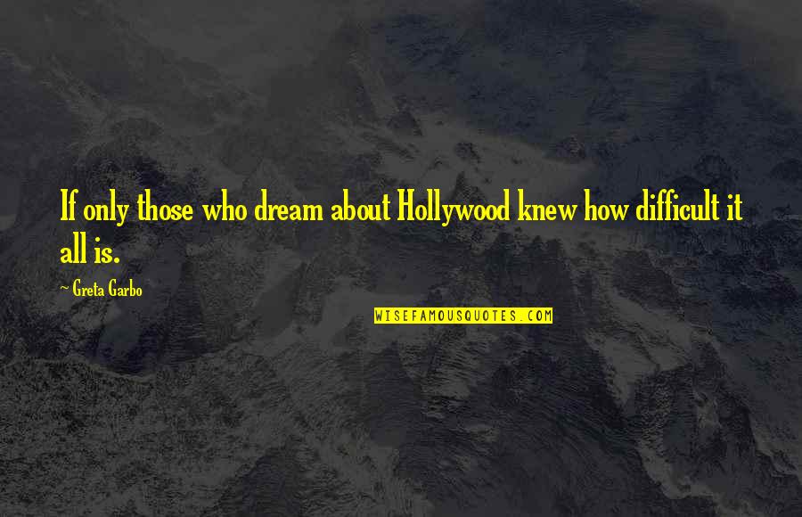 Only Those Who Quotes By Greta Garbo: If only those who dream about Hollywood knew