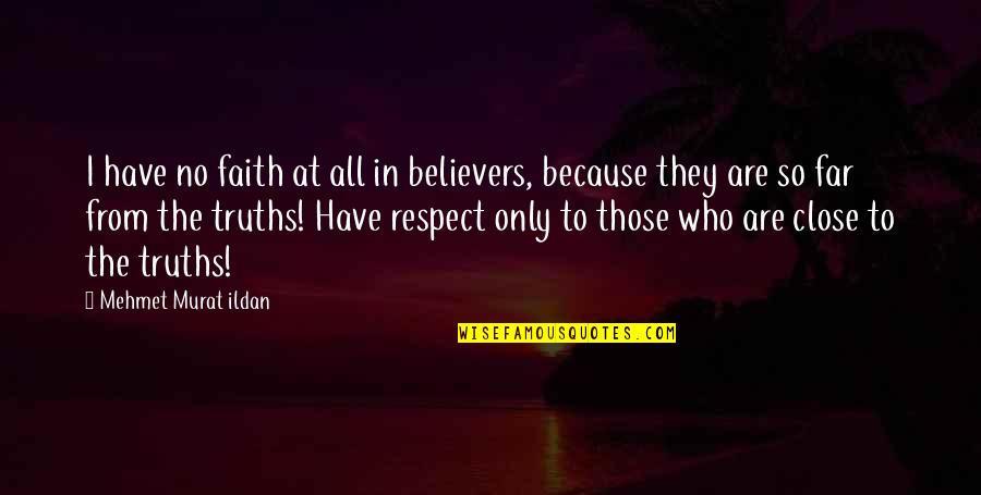 Only Those Who Quotes By Mehmet Murat Ildan: I have no faith at all in believers,