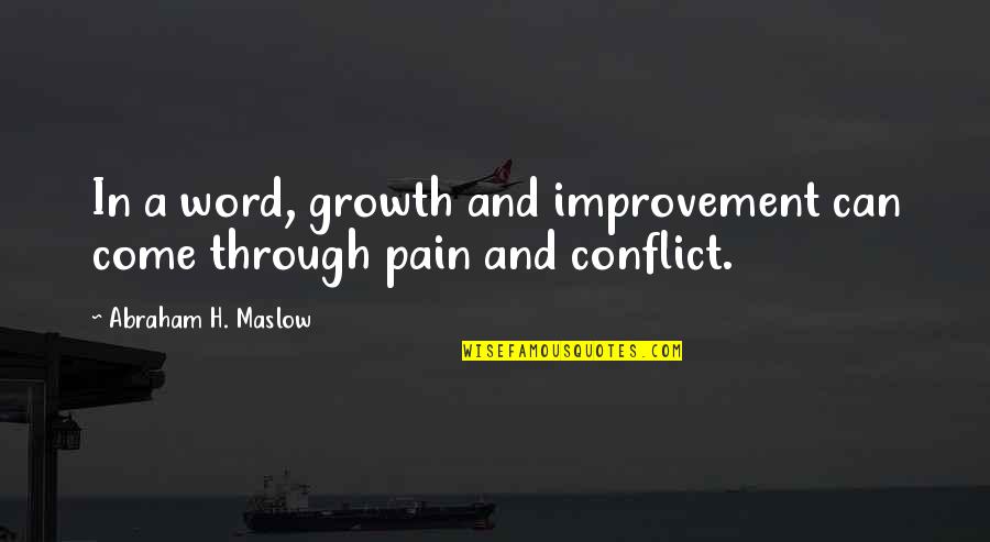 Only Through Pain Quotes By Abraham H. Maslow: In a word, growth and improvement can come