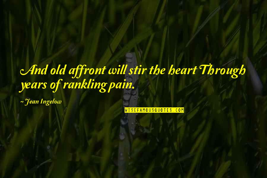 Only Through Pain Quotes By Jean Ingelow: And old affront will stir the heart Through