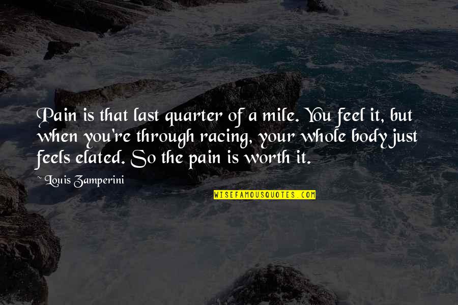 Only Through Pain Quotes By Louis Zamperini: Pain is that last quarter of a mile.