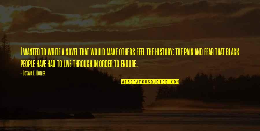 Only Through Pain Quotes By Octavia E. Butler: I wanted to write a novel that would