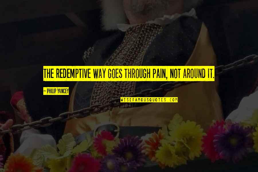 Only Through Pain Quotes By Philip Yancey: The redemptive way goes through pain, not around