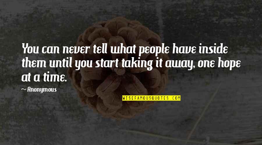 Only Time Can Tell Quotes By Anonymous: You can never tell what people have inside