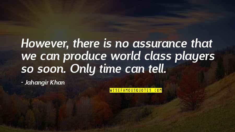 Only Time Can Tell Quotes By Jahangir Khan: However, there is no assurance that we can