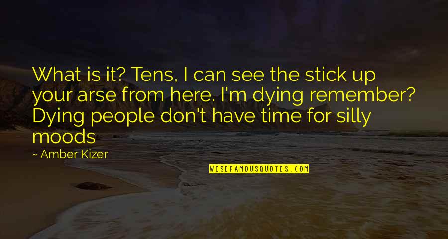 Only Time People Remember You Quotes By Amber Kizer: What is it? Tens, I can see the Only Time People Remember You Quotes By Amber Kizer: What is it? Tens, I can see the