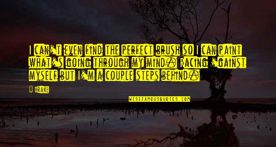 Only Time People Remember You Quotes By Drake: I can't even find the perfect brush so Only Time People Remember You Quotes By Drake: I can't even find the perfect brush so