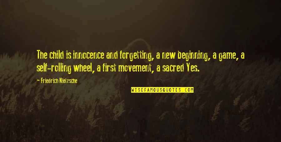 Only Time People Remember You Quotes By Friedrich Nietzsche: The child is innocence and forgetting, a new Only Time People Remember You Quotes By Friedrich Nietzsche: The child is innocence and forgetting, a new