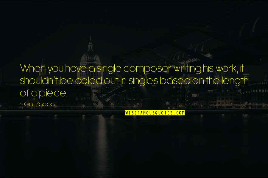 Only Time People Remember You Quotes By Gail Zappa: When you have a single composer writing his Only Time People Remember You Quotes By Gail Zappa: When you have a single composer writing his