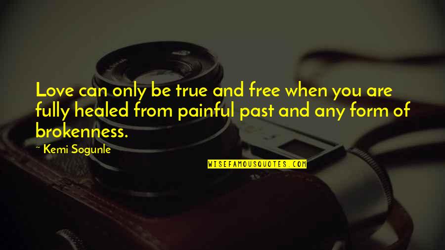 Only True Love Quotes By Kemi Sogunle: Love can only be true and free when