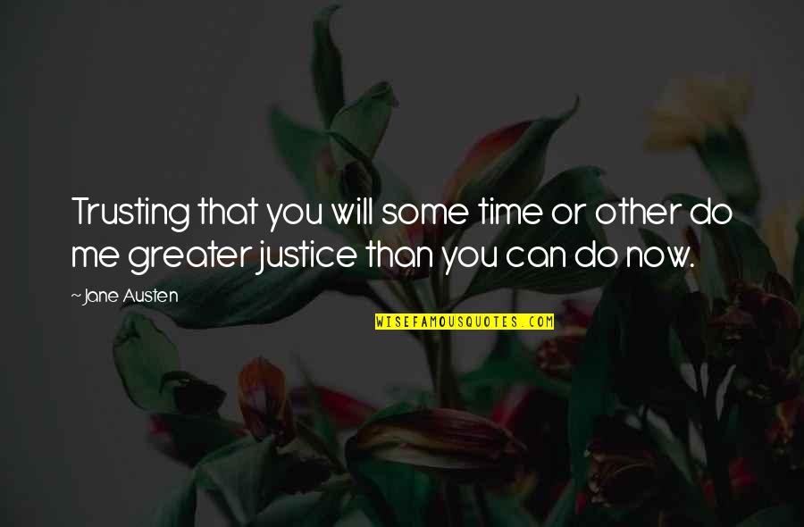 Only Trust Me Quotes By Jane Austen: Trusting that you will some time or other