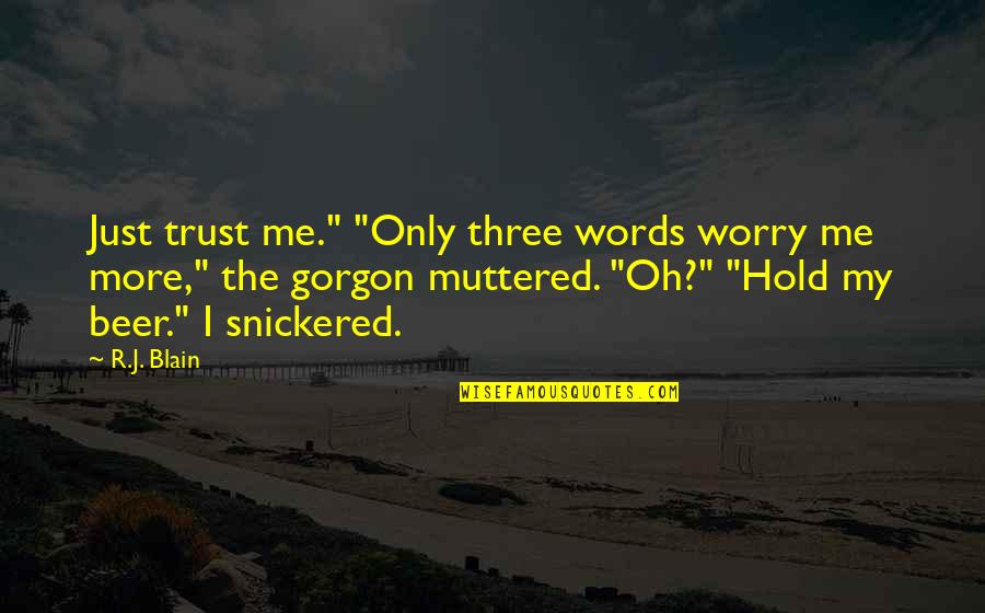 Only Trust Me Quotes By R.J. Blain: Just trust me." "Only three words worry me