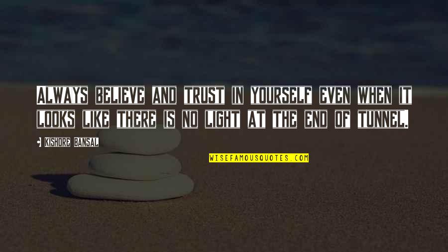 Only Trust Yourself Quotes By Kishore Bansal: Always believe and trust in yourself even when
