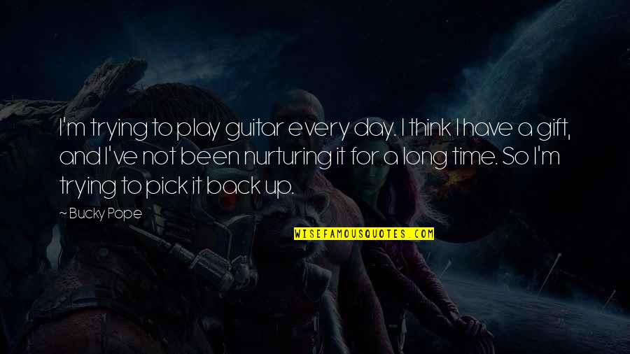 Only Trying For So Long Quotes By Bucky Pope: I'm trying to play guitar every day. I