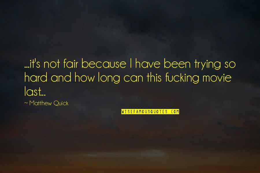 Only Trying For So Long Quotes By Matthew Quick: ...it's not fair because I have been trying