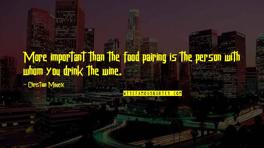 Only Two Can Play Memorable Quotes By Christian Moueix: More important than the food pairing is the