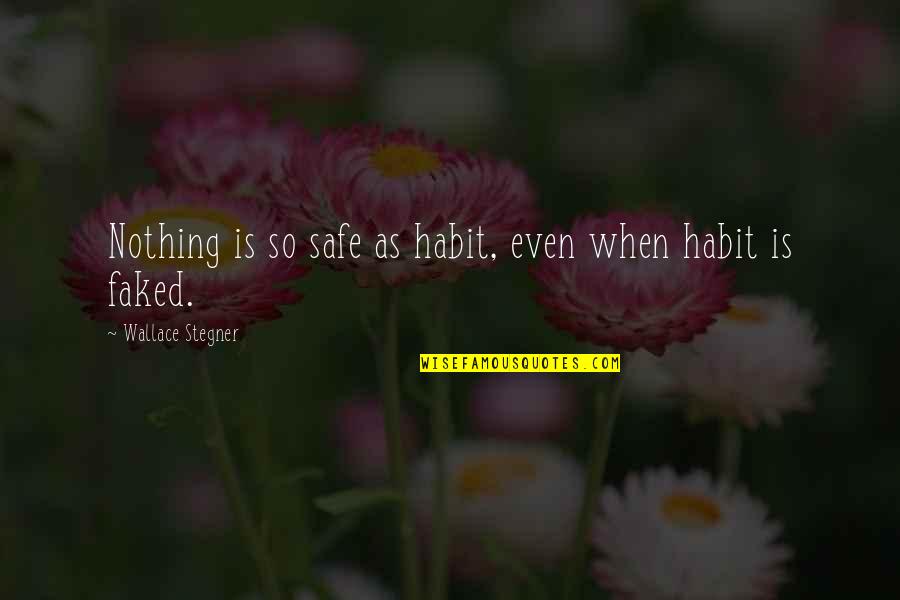 Only Two Can Play Memorable Quotes By Wallace Stegner: Nothing is so safe as habit, even when