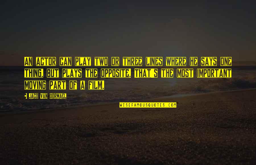 Only Two Can Play Quotes By Jaco Van Dormael: An actor can play two or three lines