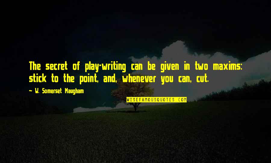 Only Two Can Play Quotes By W. Somerset Maugham: The secret of play-writing can be given in