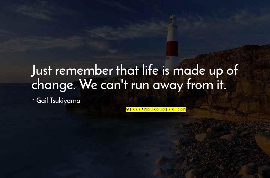 Only U Can Change Your Life Quotes By Gail Tsukiyama: Just remember that life is made up of