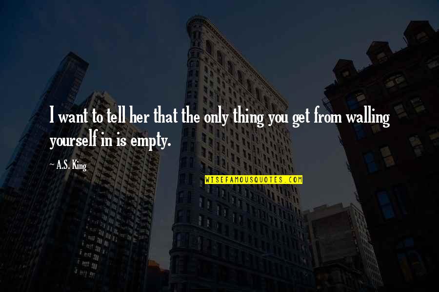 Only Want Her Quotes By A.S. King: I want to tell her that the only