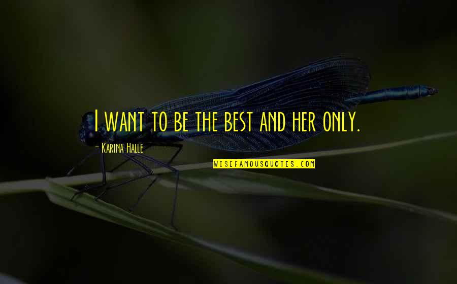 Only Want Her Quotes By Karina Halle: I want to be the best and her