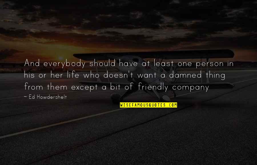 Only Want One Person Quotes By Ed Howdershelt: And everybody should have at least one person