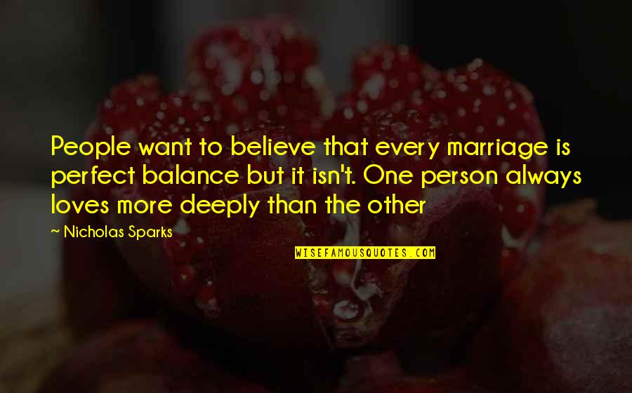 Only Want One Person Quotes By Nicholas Sparks: People want to believe that every marriage is