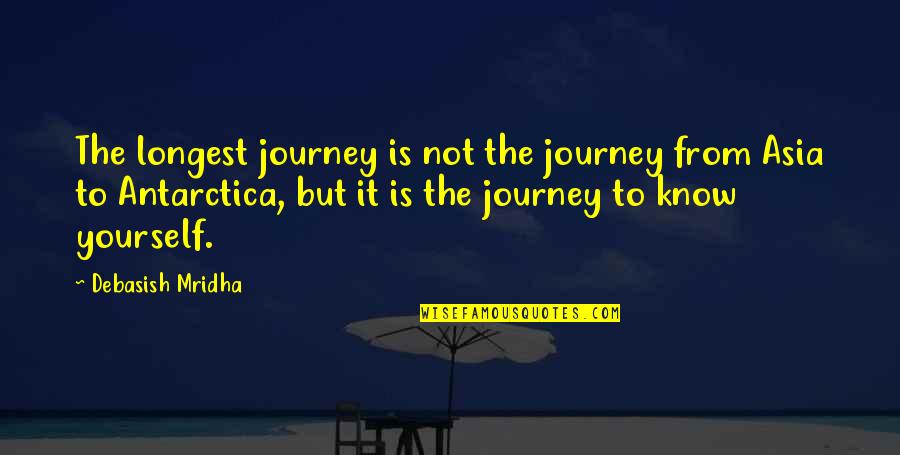Only Wanting One Guy Quotes By Debasish Mridha: The longest journey is not the journey from