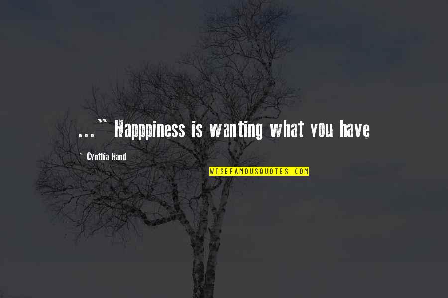 Only Wanting You Quotes By Cynthia Hand: ..." Happpiness is wanting what you have