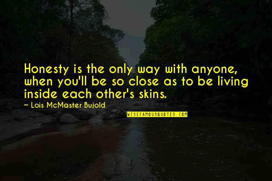 Only Way To Love Quotes By Lois McMaster Bujold: Honesty is the only way with anyone, when