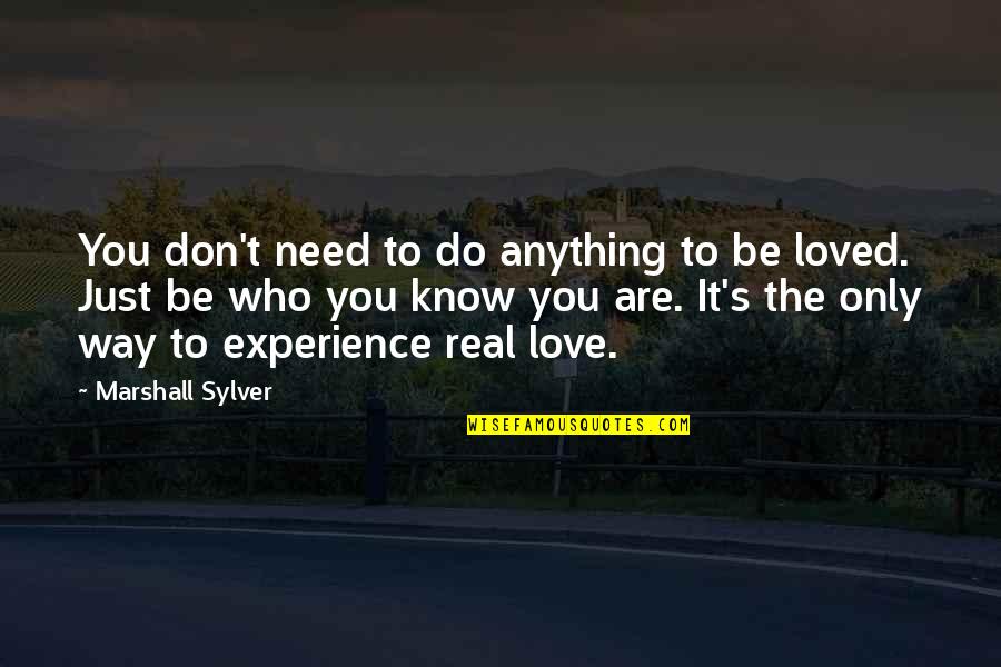 Only Way To Love Quotes By Marshall Sylver: You don't need to do anything to be