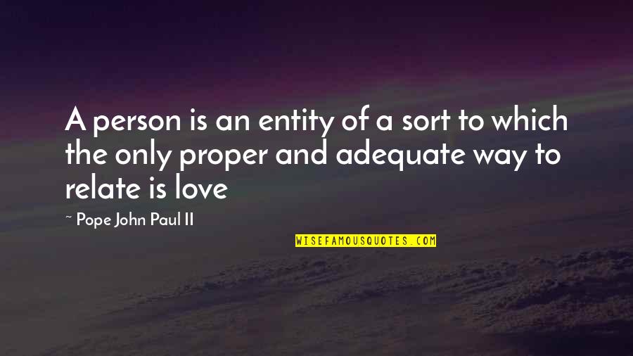 Only Way To Love Quotes By Pope John Paul II: A person is an entity of a sort