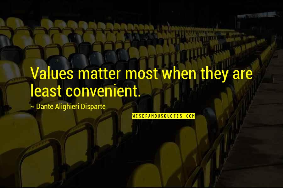 Only When It's Convenient For You Quotes By Dante Alighieri Disparte: Values matter most when they are least convenient.