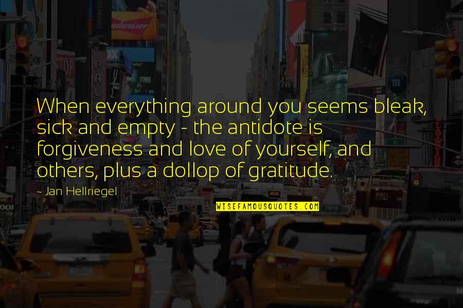 Only When You Love Yourself Quotes By Jan Hellriegel: When everything around you seems bleak, sick and