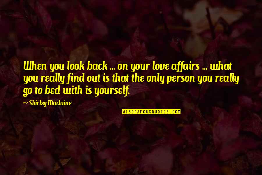 Only When You Love Yourself Quotes By Shirley Maclaine: When you look back ... on your love