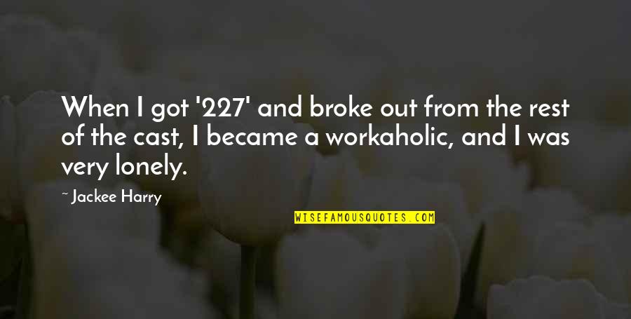 Only When You're Lonely Quotes By Jackee Harry: When I got '227' and broke out from