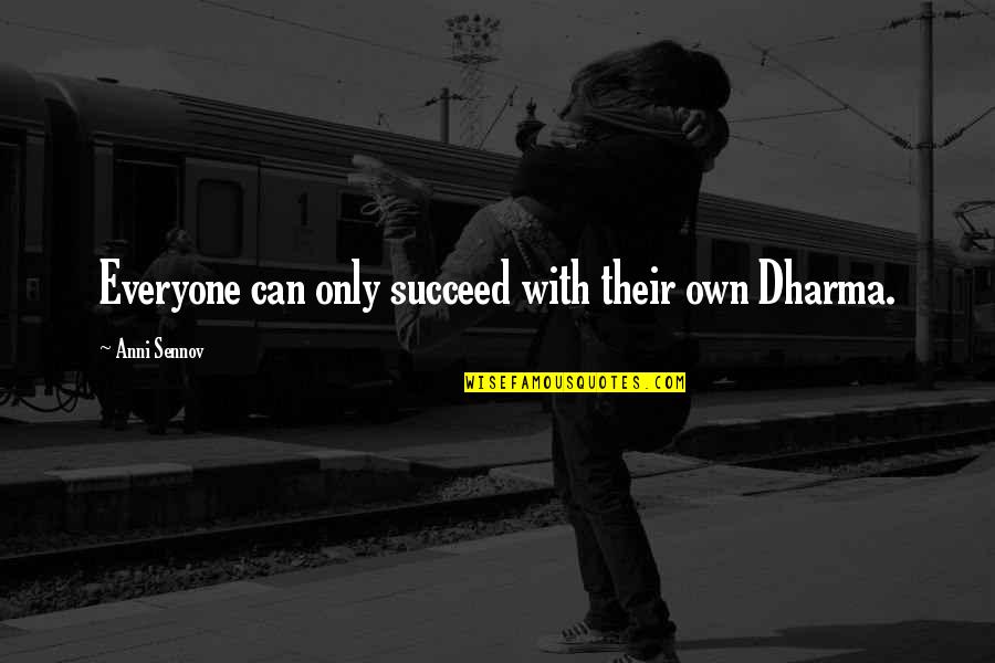 Only With Time Quotes By Anni Sennov: Everyone can only succeed with their own Dharma.