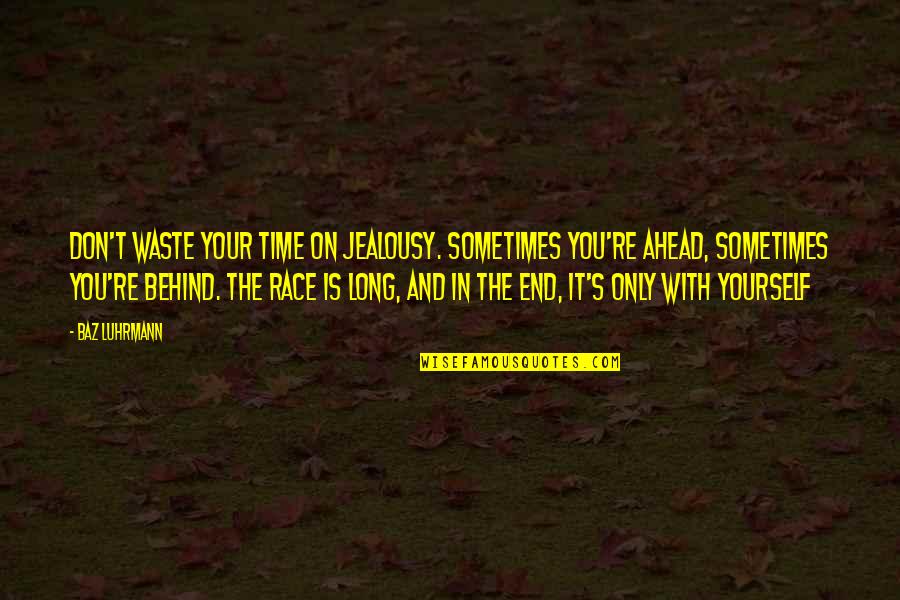 Only With Time Quotes By Baz Luhrmann: Don't waste your time on jealousy. Sometimes you're