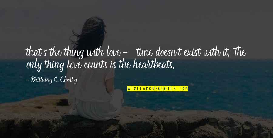 Only With Time Quotes By Brittainy C. Cherry: that's the thing with love - time doesn't