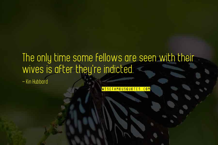 Only With Time Quotes By Kin Hubbard: The only time some fellows are seen with