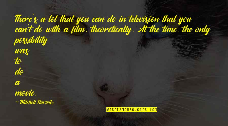 Only With Time Quotes By Mitchell Hurwitz: There's a lot that you can do in