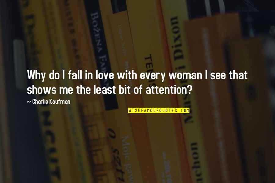 Only Woman For Me Quotes By Charlie Kaufman: Why do I fall in love with every