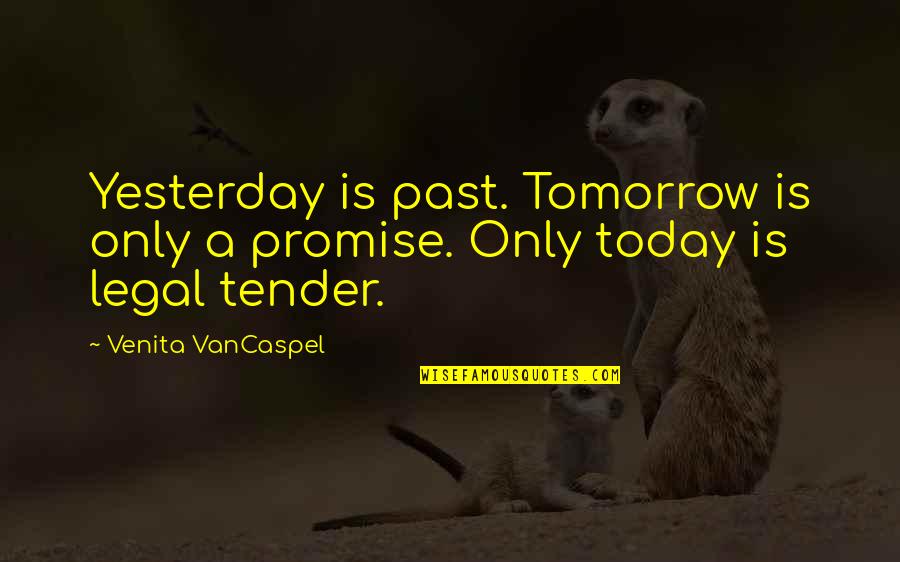 Only Yesterday Quotes By Venita VanCaspel: Yesterday is past. Tomorrow is only a promise.