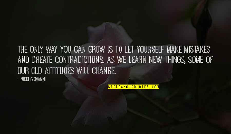 Only You Can Change Yourself Quotes By Nikki Giovanni: The only way you can grow is to