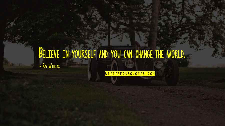 Only You Can Change Yourself Quotes By Ray Wilkins: Believe in yourself and you can change the