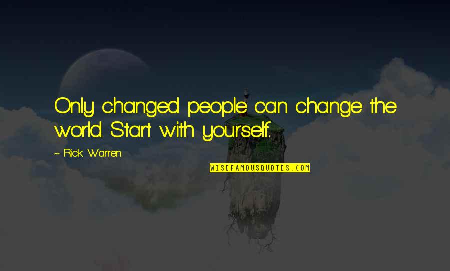 Only You Can Change Yourself Quotes By Rick Warren: Only changed people can change the world. Start