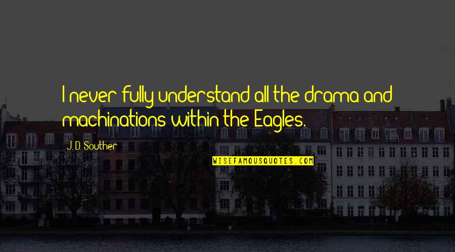 Only You Can Control Your Happiness Quotes By J. D. Souther: I never fully understand all the drama and