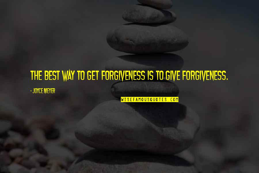Only You Can Decide Your Future Quotes By Joyce Meyer: The best way to GET forgiveness is to