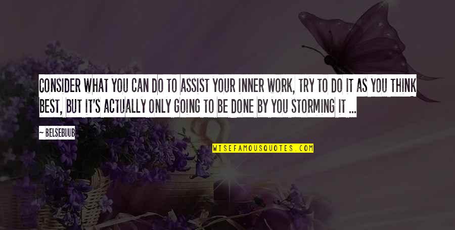 Only You Can Do It Quotes By Belsebuub: Consider what you can do to assist your